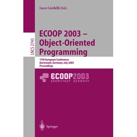 ECOOP 2003 - Object-Oriented Programming: 17th European Conference, Darmstadt, Germany, July 21-25, 2003. Proceedings