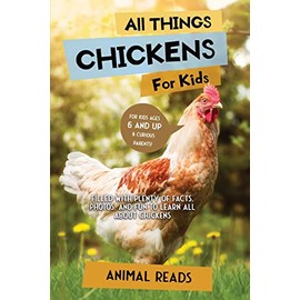 All Things Chickens For Kids: Filled With Plenty of Facts, Photos, and Fun to Learn all About Chickens