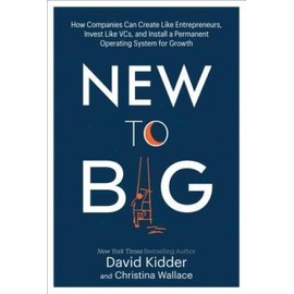 New to Big: How Companies Can Create Like Entrepreneurs, Invest Like VCs, - GOOD