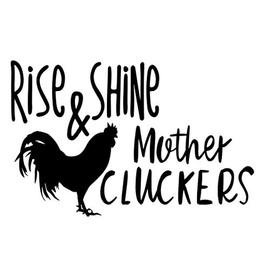 Rise and Shine Mother Clucker Funny NOK Decal Vinyl Sticker |Cars Trucks Vans Walls Laptop|Black|7.5 x 5.0 in|NOK139