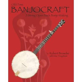 Old Time Banjo Craft: 5 String Open Back Banjo Making