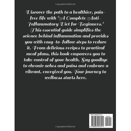  A COMPLETE ANTI-INFLAMMATORY DIET FOR BEGINNERS: The Step-by-Step Guide to an Anti-Inflammatory Diet: Featuring 150 Quick, Easy, Delicious and Straightforward Recipes, a 4-Week Meal Plan, and More!