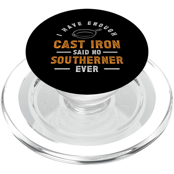I Have Enough Cast Iron Said No Southerner Ever PopSockets