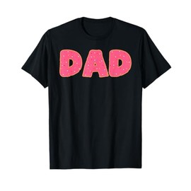 Dad Donut Doughnut Sprinkles Fried Dough Sweet Snack Dessert T-Shirt