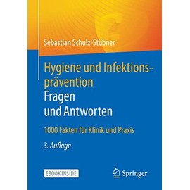 Hygiene und Infektionsprävention. Fragen und Antworten: 1000 Fakten für Klinik und Praxis