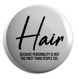 Hippowarehouse Hair because personality is not the first thing we see Badge Pin 25mm