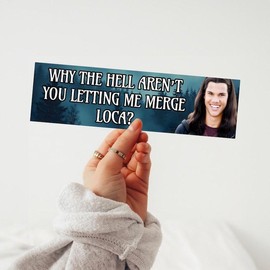 Why the hell aren't you letting me merge loca bumper sticker | meme bumper sticker, where the hell have you been loca, jacob meme car magnet - Size: Car Magnet 10'' × 3''
