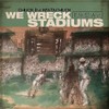 We Wreck Stadiums [Vinyl LP]