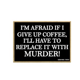 Honey Dew Gifts, I'm Afraid If I Give Up Coffee I'll Have to Replace It with Murder, Refrigerator Magnets, Funny Fridge Magnets, Decorative Magnets, 2.5 inch by 3.5 inch, Made in USA, 754515