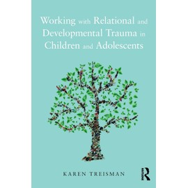 Working with Relational and Developmental Trauma in Children and Adolescents