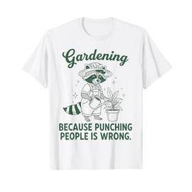 Gardening Because Punching People is Wrong Gardener Plant T-Shirt