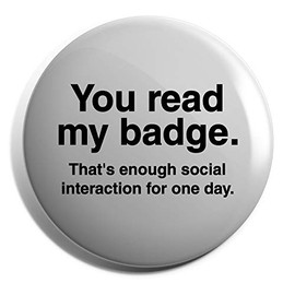 Hippowarehouse You Read My Badge That's Enough Social Interaction for one Day Badge Pin 25mm