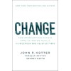 Change: How Organizations Achieve Hard-to-Imagine Results in Uncertain and Volatile