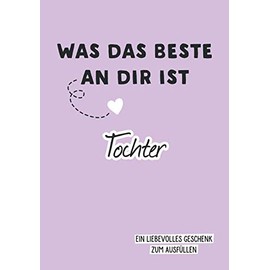 Was das Beste an dir ist, Tochter: Ein liebevolles Geschenk zum Ausfüllen