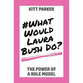What Would Laura Bush Do: The Power of a Role Model
