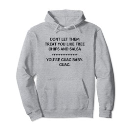 DONT LET THEM TREAT YOU LIKE A FREE SALSA YOU'R GUAC BABY Pullover Hoodie