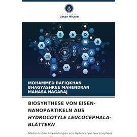BIOSYNTHESE VON EISEN-NANOPARTIKELN AUS HYDROCOTYLE LEUCOCEPHALA-BLÄTTERN: Medizinische Anwendungen von Hydrocotyle leucocephala - ein potentes Ethnomedizinikum