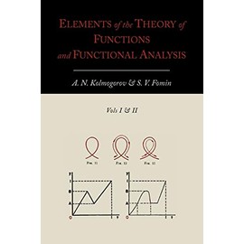 Elements of the Theory of Functions and Functional Analysis [Two Volumes in One]