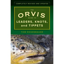 The Orvis Guide to Leaders, Knots, and Tippets: A Detailed, Streamside Field Guide To Leader Construction, Fly-Fishing Knots, Tippets and More
