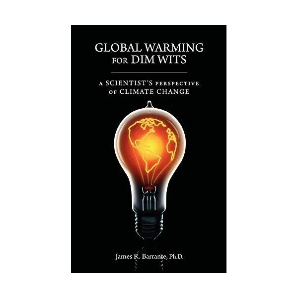 Global Warming for Dim Wits: A Scientist's Perspective of Climate