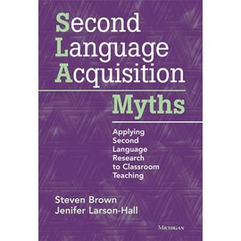 Second Language Acquisition Myths: Applying Second Language Research to Classroom Teaching (The Myths Series)