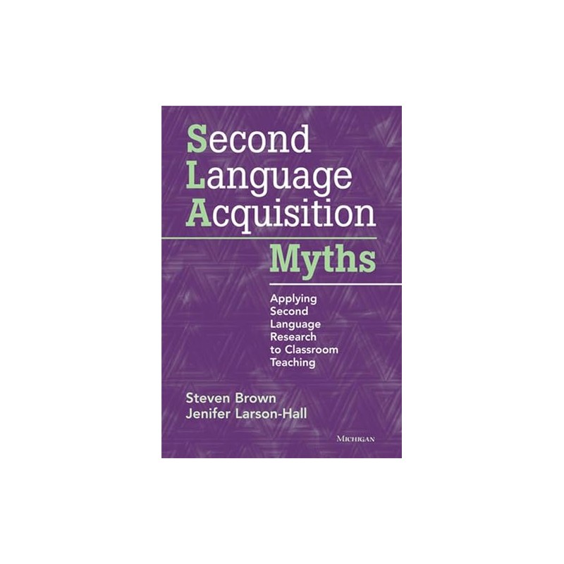 Second Language Acquisition Myths: Applying Second Language Research to Classroom