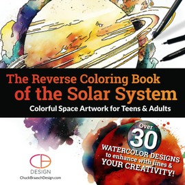 The Reverse Coloring Book of The Solar System - Colorful Space Artwork for Teens & Adults: Vibrant Watercolor Art of the Sun & Planets to Outline & Doodle | Relaxation & Stress Relief