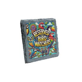 Reserved for Bird Watchers Slate Coaster – Vibrant and Fun Bird-Themed Home Accessory (slco-ds24-birdwatchrg)