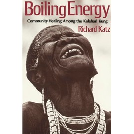 Boiling Energy: Community Healing among the Kalahari Kung