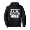 Funny I Dont Know I Just Work Here Pullover Hoodie