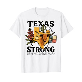 Texas Strong Come Hell Or High Water T-Shirt