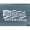 We The People Have Had Enough Vinyl Decal - 2