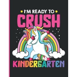 I'm Ready To Crush Kindergarten: Cute Funny Dabbing Unicorn Rainbow Pink Composition Notebook For Girls Of Kindergarten, Wide Ruled Blank Lined Journal, Back To School Gift