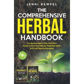 The Comprehensive Herbal Handbook (2 Books in 1): The Homesteader's Easy-To-Follow Guide to Grow and Harvest Medicinal Herbs and Craft Natural Remedies (Growing Natural Remedies Series)
