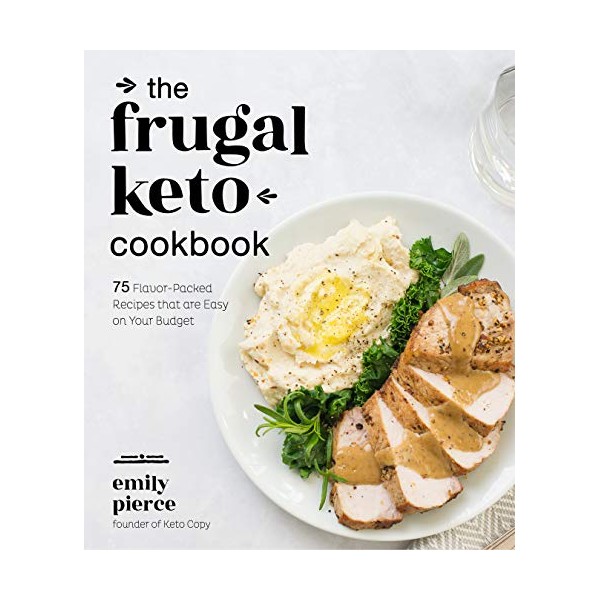 The Frugal Keto Cookbook: 75 Flavor-Packed Recipes that are Easy