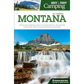 Best Tent Camping: Montana: Your Car-Camping Guide to Scenic Beauty, the Sounds of Nature, and an Escape from Civilization