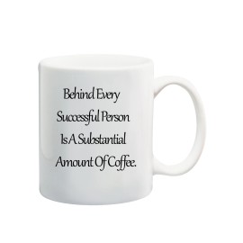 Funny Behind Every Successful Person Is A Substantial Amount Of Coffee Funny Coffee