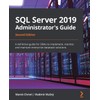SQL Server 2019 Administrator's Guide, Second Edition: A definitive guide