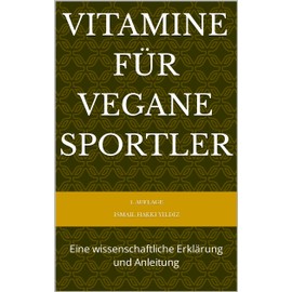  Vitamine fr vegane Sportler: Eine wissenschaftliche Erkl?rung und Anleitung (Vegane Sporter 1) (German Edition)