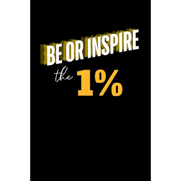 Be or Inspire the 1% Notebook