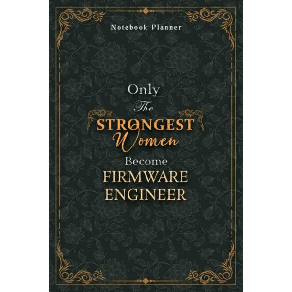 Firmware Engineer Notebook Planner - Luxury Only The Strongest Women