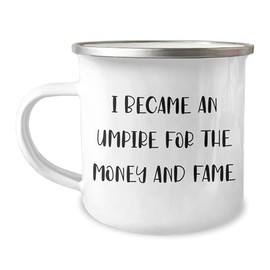 Umpire Gifts, I Became An Umpire For The Money And Fame Funny Valentine's Camping Mug, Gifts from Men, Women, Friends, Coworkers, Family, for Umpire, Men, Women, Friends, Coworkers, Family