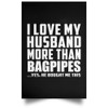 Designsify Gifts, I Love My Husband More Than Bagpipes, Poster