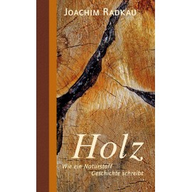 Holz: Wie ein Naturstoff Geschichte schreibt. Holz im Wandel vom Bau- und Brennstoff als nachhaltiger Werkstoff (Stoffgeschichten, Band 3)