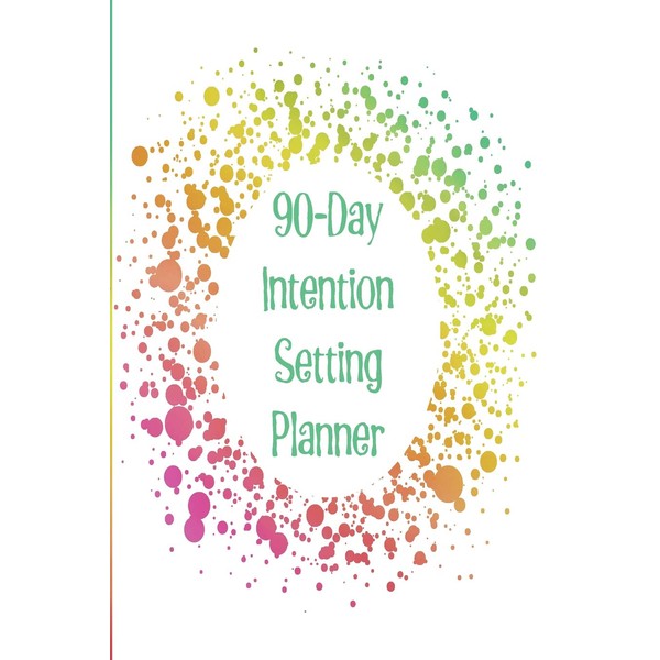 90-Day Intention Setting Planner: The perfect planner to set your