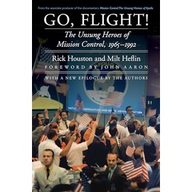 Go, Flight!: The Unsung Heroes of Mission Control, 1965-1992 (Outward Odyssey: a People's History of Spaceflight)