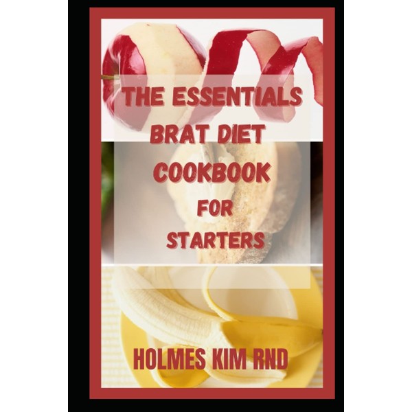 The Essentials Brat Diet Cookbook For Starters: Life-Changing Food and