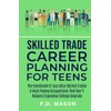 Skilled Trade Career Planning For Teens: The Handbook of Lucrative