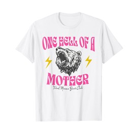 One Hell Of A Mother Feral Mama Bear Club Mom Mother's Day T-Shirt
