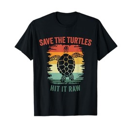 Save the Turtles Hit it Raw, Dark Humor T-Shirt